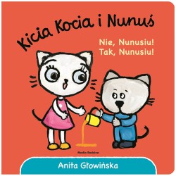 Kicia Kocia i Nunuś. Nie, Nunusiu! Tak, Nunusiu! / Wydawnictwo Media Rodzina