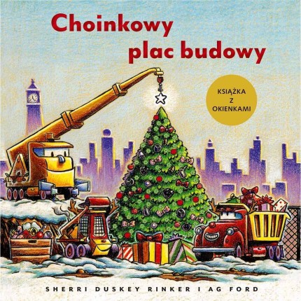 Choinkowy plac budowy. Książka z okienkami / Wydawnictwo Nasza Księgarnia