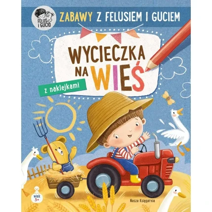 Zabawy z Felusiem i Guciem. Wycieczka na wieś / Wydawnictwo Nasza Księgarnia