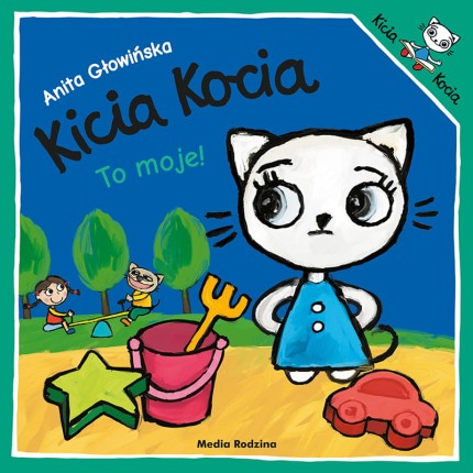 Kicia Kocia. To moje! / Wydawnictwo Media Rodzina