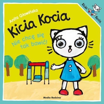 Kicia Kocia. Nie chcę się tak bawić! / Wydawnictwo Media Rodzina