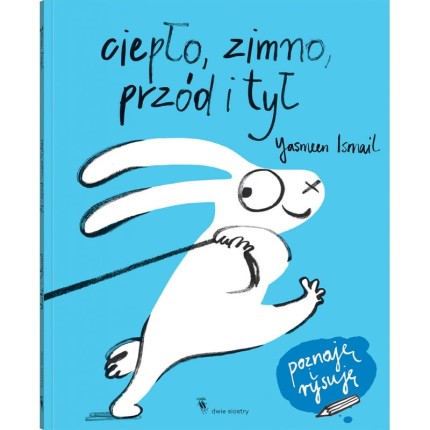 Ciepło, zimno, przód i tył. Poznaję i rysuję / Wydawnictwo Dwie Siostry