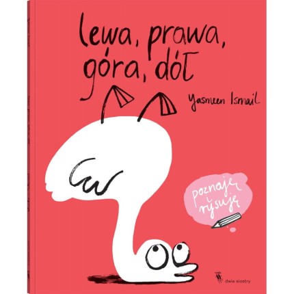 Lewa, prawa, góra i dół. Poznaję i rysuję / Wydawnictwo Dwie Siostry