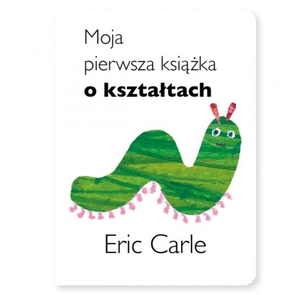 Moja pierwsza książka o kształtach, Eric Carle/ Wydawnictwo Tatarak