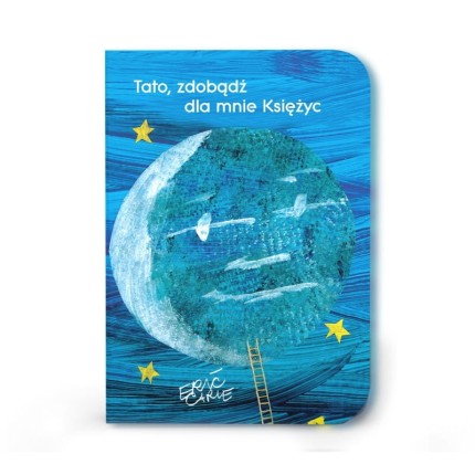 Tato, zdobądź dla mnie księżyc - Eric Carle / Wydawnictwo Tatarak