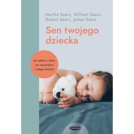 Sen twojego dziecka – od niemowlęcia do przedszkolaka. Wyd. 2 / Mamania