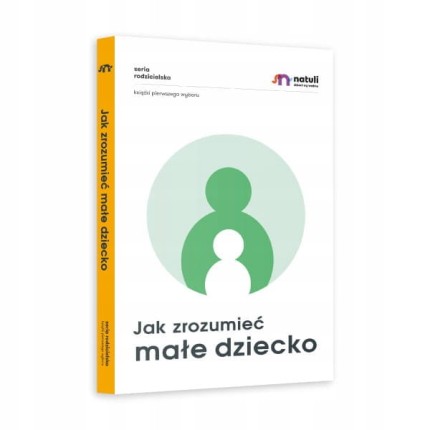 Jak zrozumieć małe dziecko / Wydawnictwo Natuli
