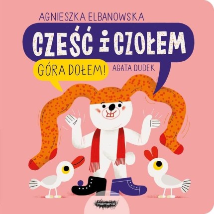 Cześć i czołem. Góra dołem! / Wydawnictwo Mamania