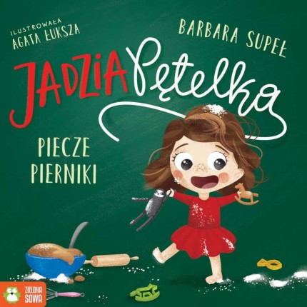 Jadzia Pętelka piecze pierniki / Wydawnictwo Zielona Sowa
