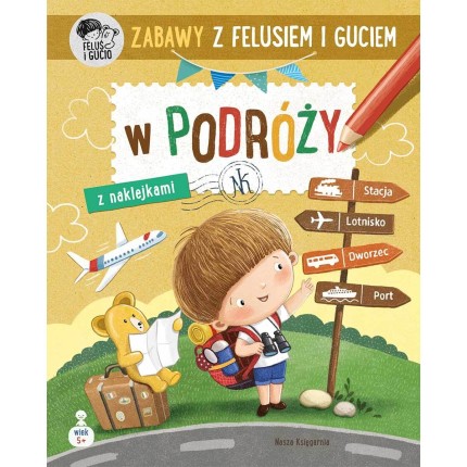 Zabawy z Felusiem i Guciem. W podróży / Wydawnictwo Nasza Księgarnia
