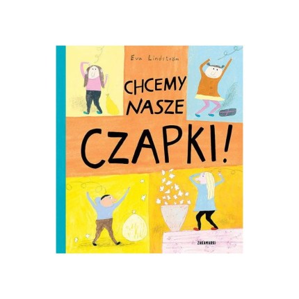 Chcemy nasze czapki! / Wydawnictwo Zakamarki