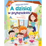 A dzisiaj w przedszkolu / Wydawnictwo Wilga
