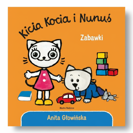 Kicia Kocia i Nunuś. Zabawki / Wydawnictwo Media Rodzina