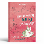 Jeszcze więcej nauki rysowania. Zacznij od ziemniaczka! / Wydawnictwo Nasza Księgarnia