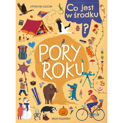 Co jest w środku? Pory roku / Wydawnictwo Nasza Księgarnia