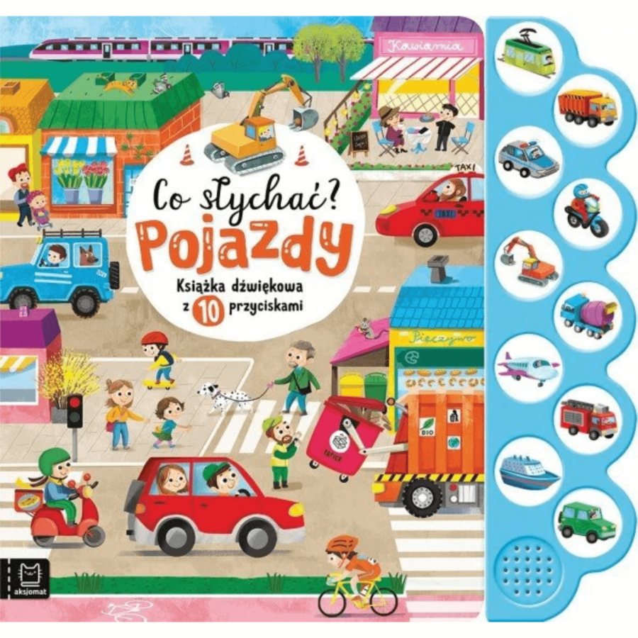 Pojazdy. Co słychać? Książka dźwiękowa z 10 przyciskami / Wydawnictwo Aksjomat