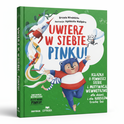 Uwierz w siebie, Pinku! Książka o pewności siebie i motywacji wewnętrznej dla dzieci i rodziców trochę też / Wydawnictwo Sensus