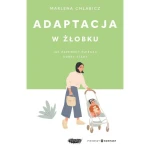 Adaptacja w żłobku. Jak zapewnić dziecku dobry start / Wydawnictwo Mamania