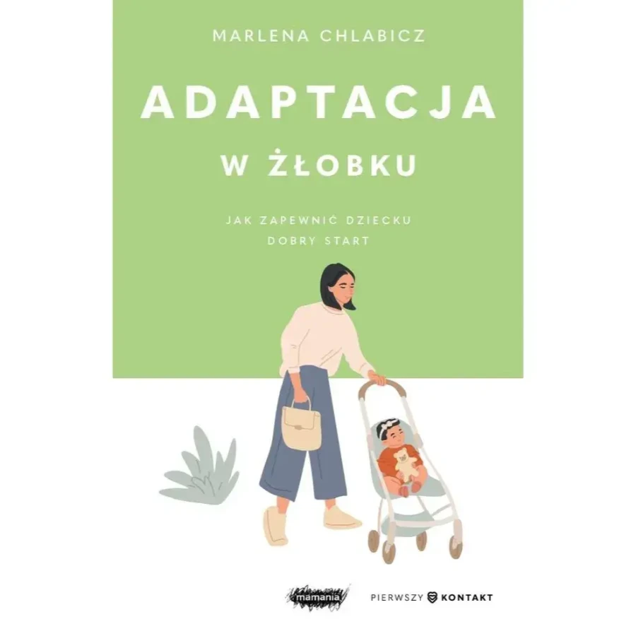 Adaptacja w żłobku. Jak zapewnić dziecku dobry start / Wydawnictwo Mamania