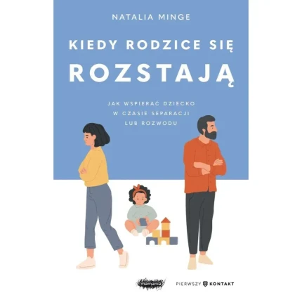Kiedy rodzice się rozstają. Jak wspierać dziecko w czasie separacji lub rozwodu / Wydawnictwo Mamania