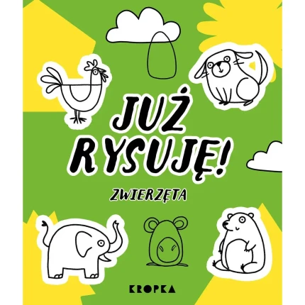 Już rysuję! Zwierzęta / Wydawnictwo Kropka