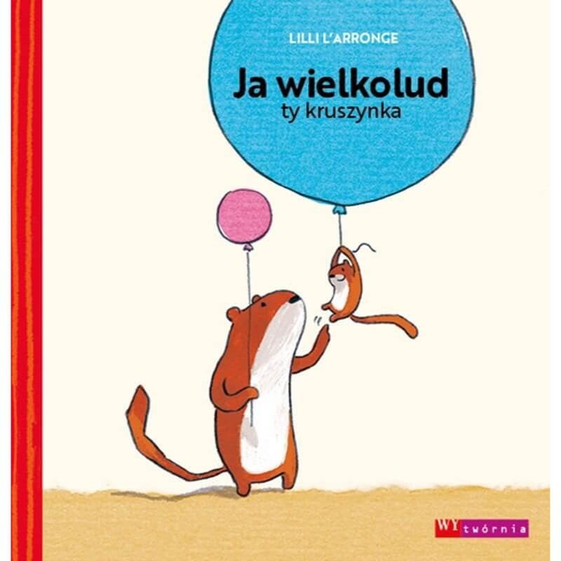 Ja wielkolud, ty kruszynka / Wydawnictwo Wytwórnia