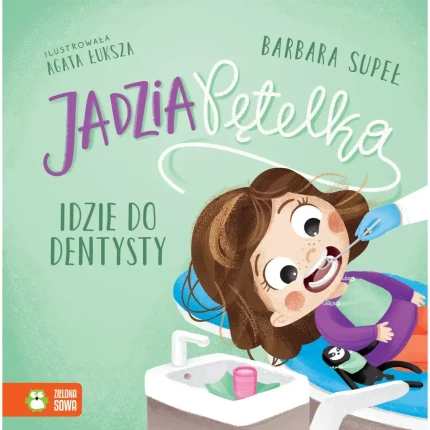 Jadzia Pętelka idzie do dentysty / Wydawnictwo Zielona Sowa