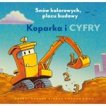 Koparka i cyfry. Snów kolorowych, placu budowy / Nasza księgarnia