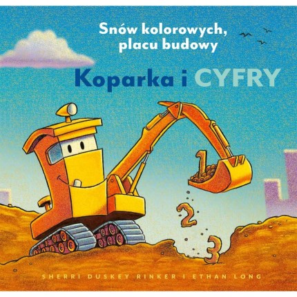 Koparka i cyfry. Snów kolorowych, placu budowy / Nasza księgarnia