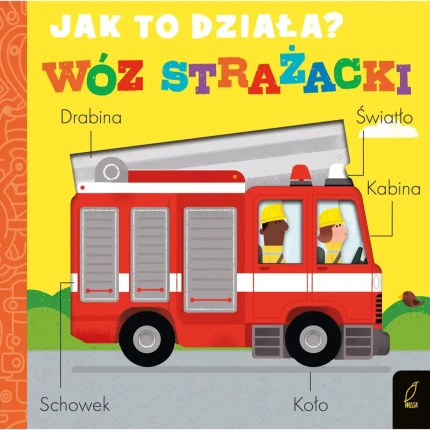Jak to działa? WÓZ STRAŻACKI / Wydawnictwo Wilga