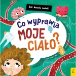 Co wyprawia moje ciało? Jak działa świat / Wydawnictwo Wilga