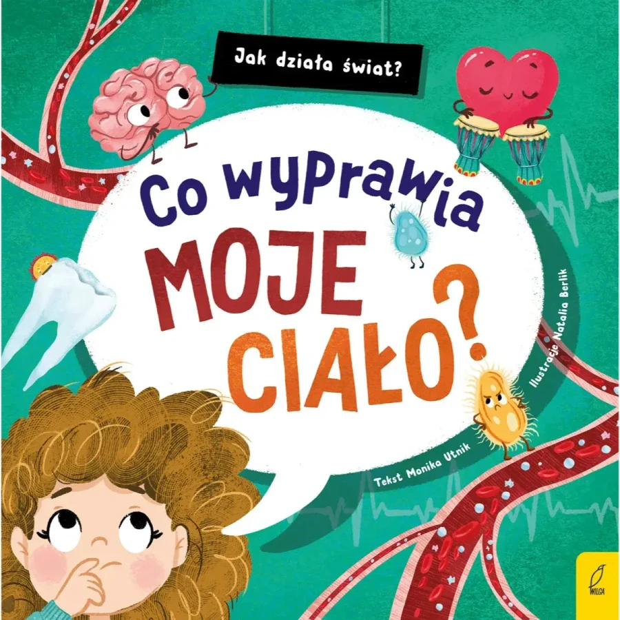 Co wyprawia moje ciało? Jak działa świat / Wydawnictwo Wilga