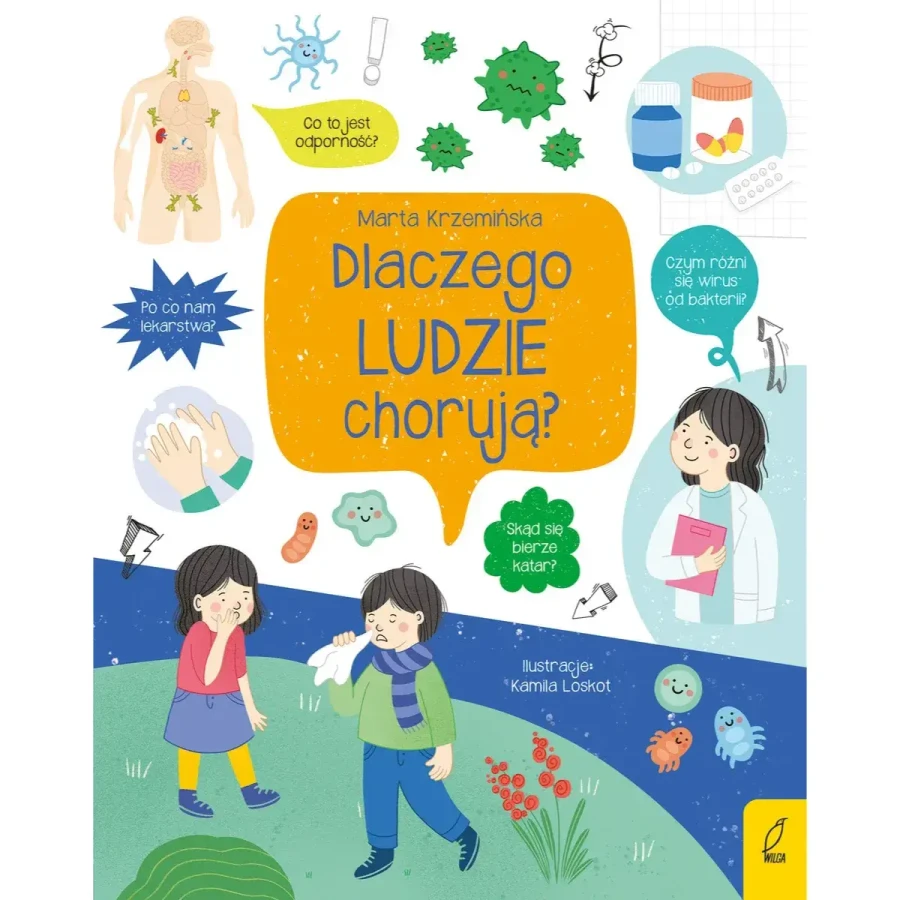 Dlaczego ludzie chorują? Co i jak? / Wydawnictwo Wilga