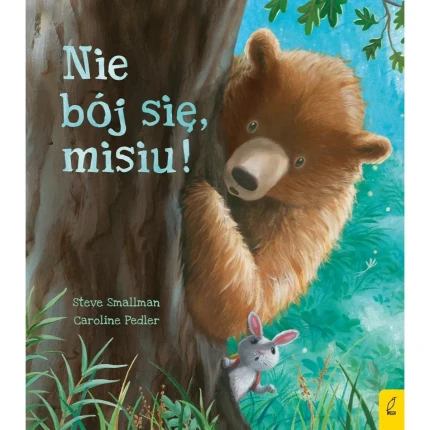 Nie bój się misiu / Wydawnictwo Wilga