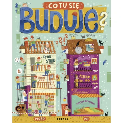 Co tu się buduje? / Wydawnictwo Kropka