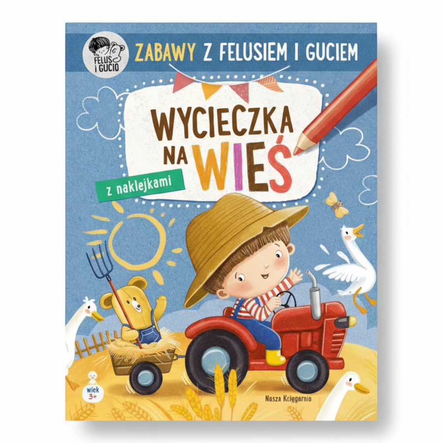 Zabawy z Felusiem i Guciem. Wycieczka na wieś / Wydawnictwo Nasza Księgarnia