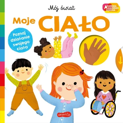 Moje ciało. Akademia Mądrego Dziecka. Mój świat / HarperCollins