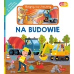 Na budowie. Akademia Mądrego Dziecka. Uczymy się i bawimy / HarperCollins