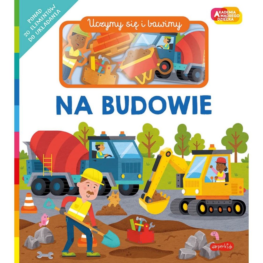 Na budowie. Akademia Mądrego Dziecka. Uczymy się i bawimy / HarperCollins