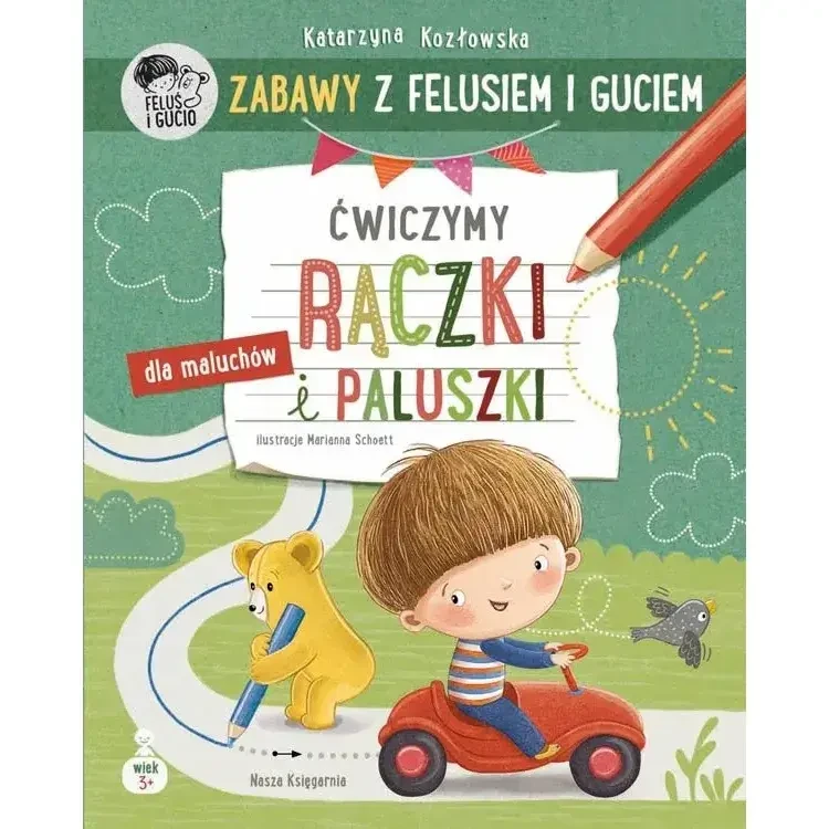 Zabawy z Felusiem i Guciem. Ćwiczymy rączki i paluszki / Wydawnictwo Nasza Księgarnia