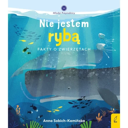 Nie jestem rybą. Fakty o zwierzętach. Młodzi przyrodnicy / Wydawnictwo Wilga