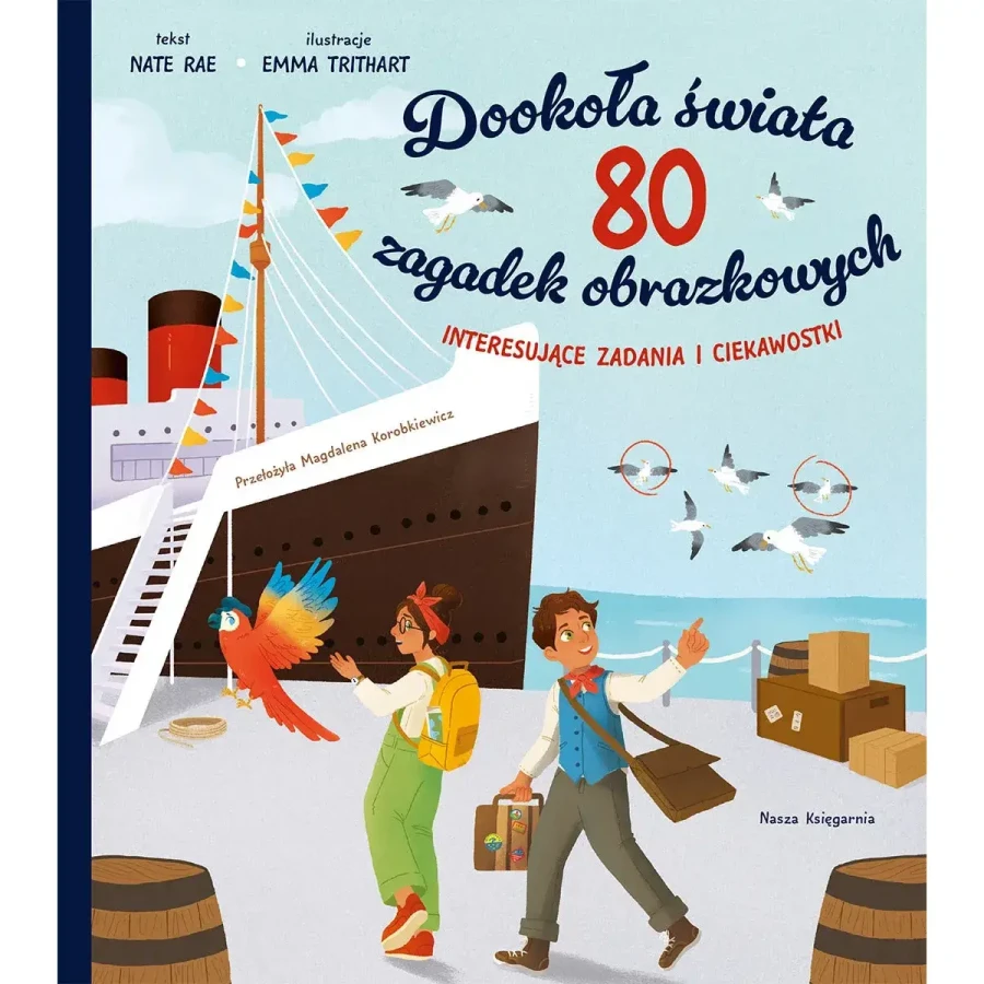 Dookoła świata. 80 zagadek obrazkowych. Labirynty i łamigłówki / Wydawnictwo Nasza Księgarnia