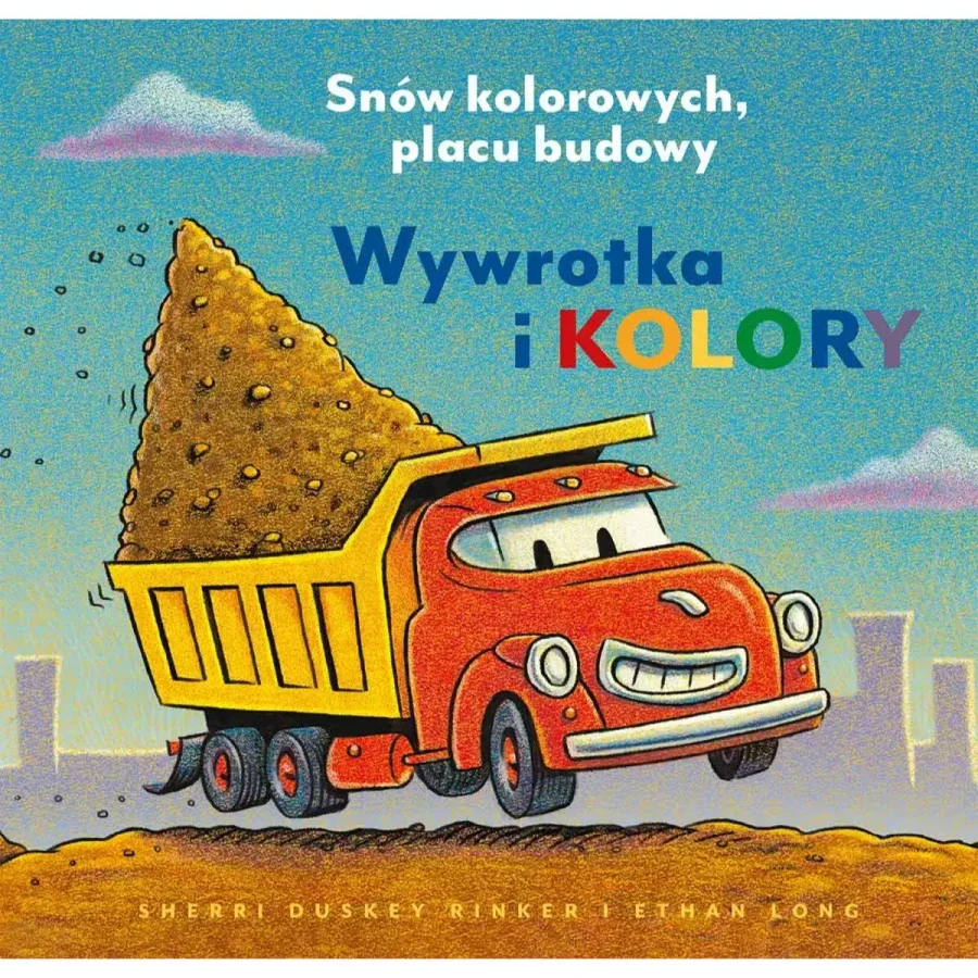 Wywrotka i kolory. Snów kolorowych, placu budowy / Nasza księgarnia