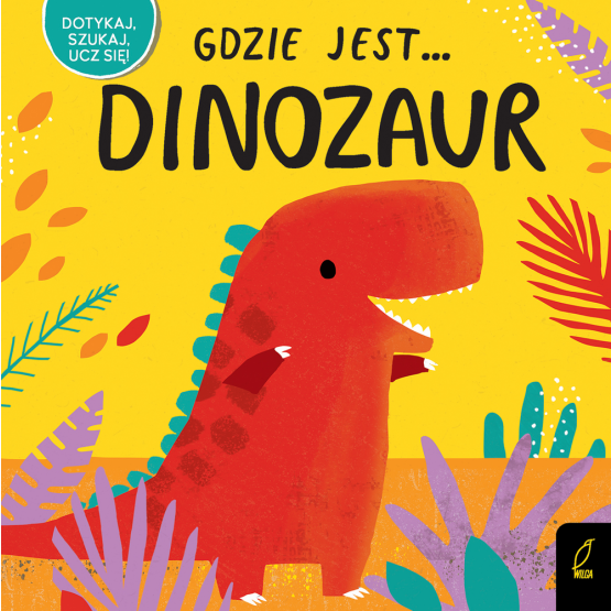 Gdzie jest... dinozaur / Wydawnictwo Wilga