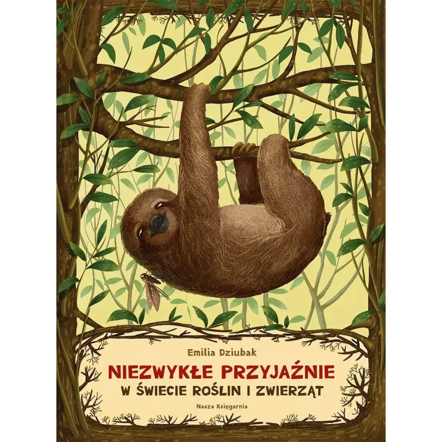 Niezwykłe przyjaźnie. W świecie roślin i zwierząt / Wydawnictwo Nasza Księgarnia