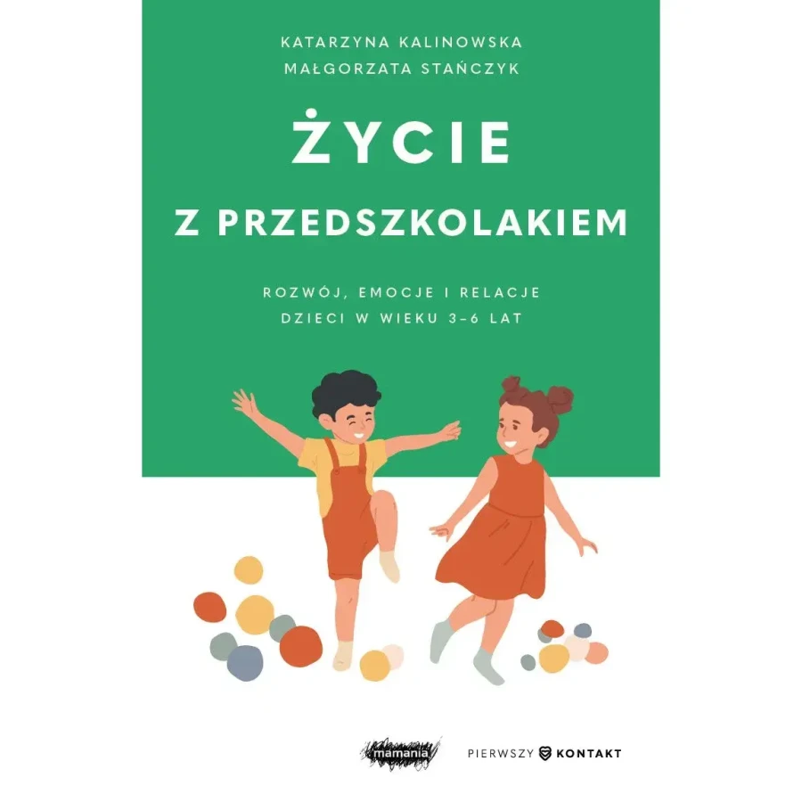 Życie z przedszkolakiem. Rozwój, emocje i relacje dzieci w wieku 3–6 lat. / Mamania