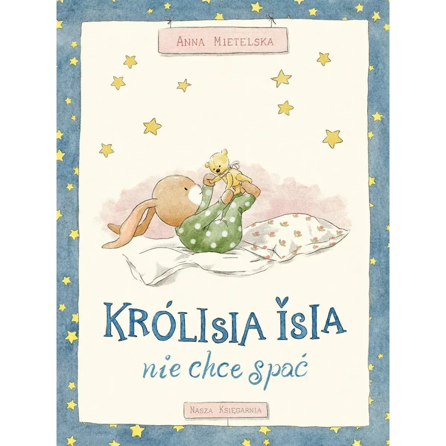 Królisia Isia nie chce spać / Wydawnictwo Nasza Kaięgarnia