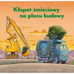 Kłopot śmieciowy na placu budowy / Wydawnictwo Nasza Księgarnia
