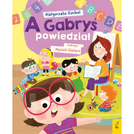 A Gabryś powiedział. A dzisiaj w przedszkolu / Wydawnictwo Wilga