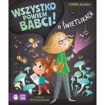 O świetlikach. Wszystko powiem babci! /  Zielona Sowa